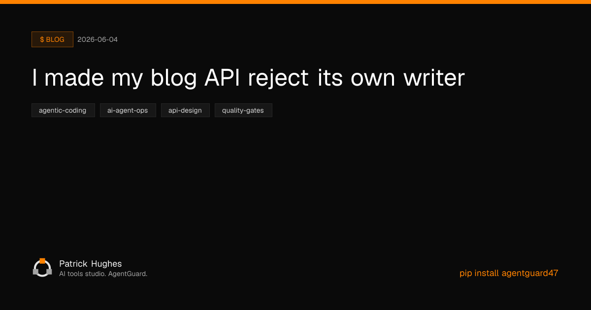 I made my blog API reject its own writer | Patrick Hughes