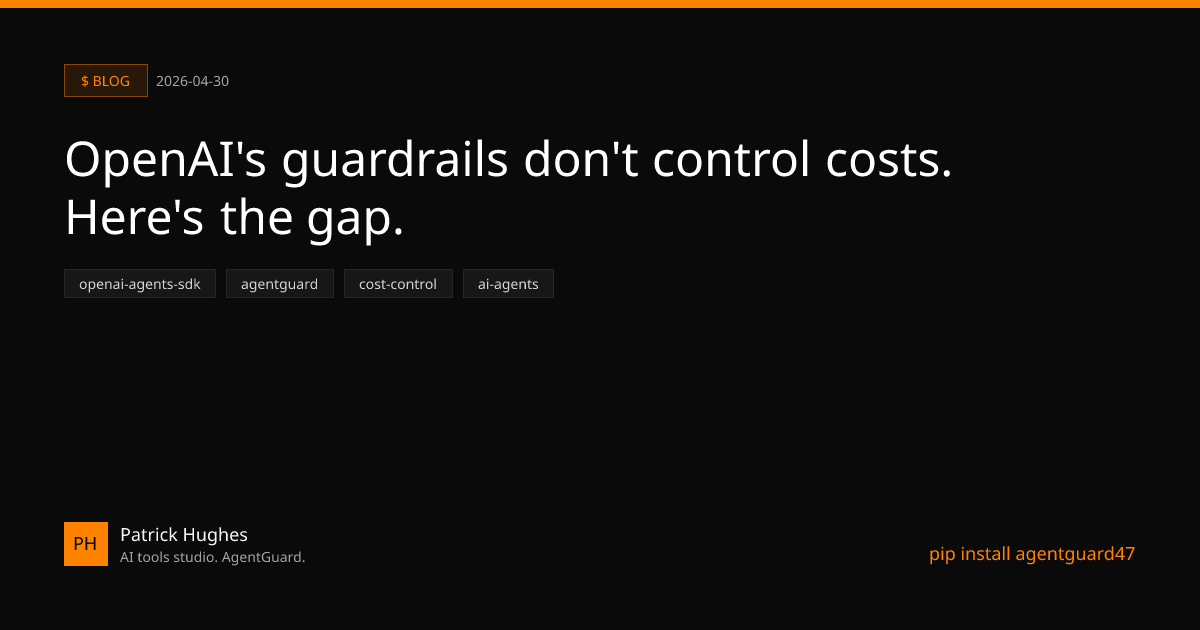 OpenAI's guardrails don't control costs. Here's the gap. | Patrick Hughes